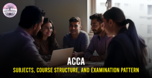 ACCA Subjects, Course Structure, and Examination Pattern